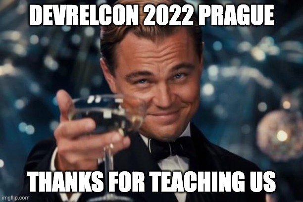DevRelCon 2022 Prague thanks for teaching us meme